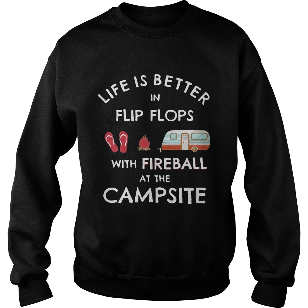 Life is better in flip flops with fireball at the campsite Sweatshirt