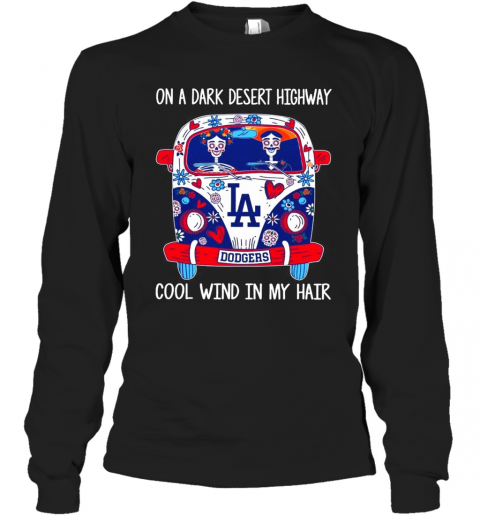 Los Angeles Dodgers On A Dark Desert Highway Cool Wind In My Hair T-Shirt Long Sleeved T-shirt 