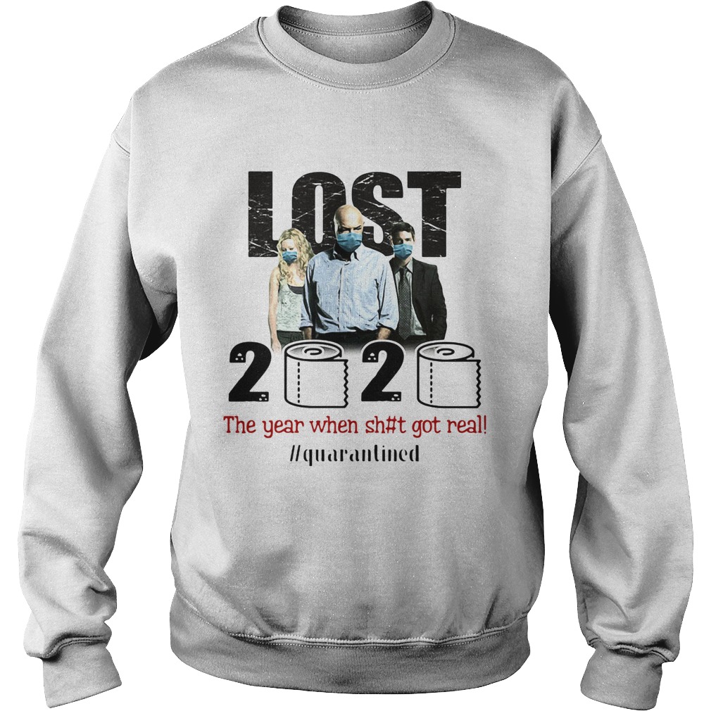 Lost 2020 The Year When Shit Got Real quarantined Sweatshirt