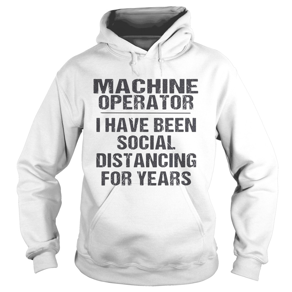 Machine operator I have been social distancing for years Hoodie