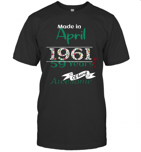 Made In April 1961 59 Years Of Being Awesome T-Shirt Classic Men's T-shirt