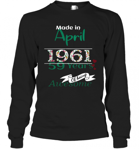 Made In April 1961 59 Years Of Being Awesome T-Shirt Long Sleeved T-shirt 