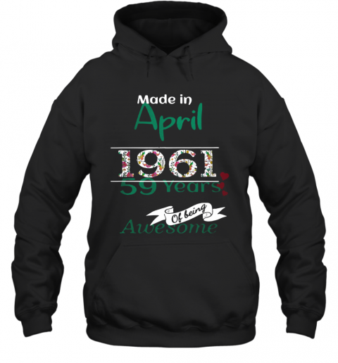 Made In April 1961 59 Years Of Being Awesome T-Shirt Unisex Hoodie