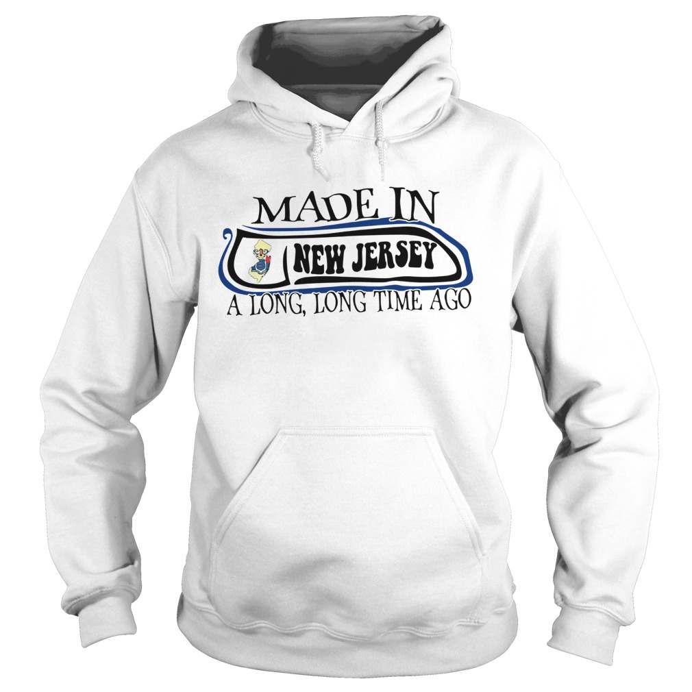 Made In New Jersey Long Long Time Ago Hoodie