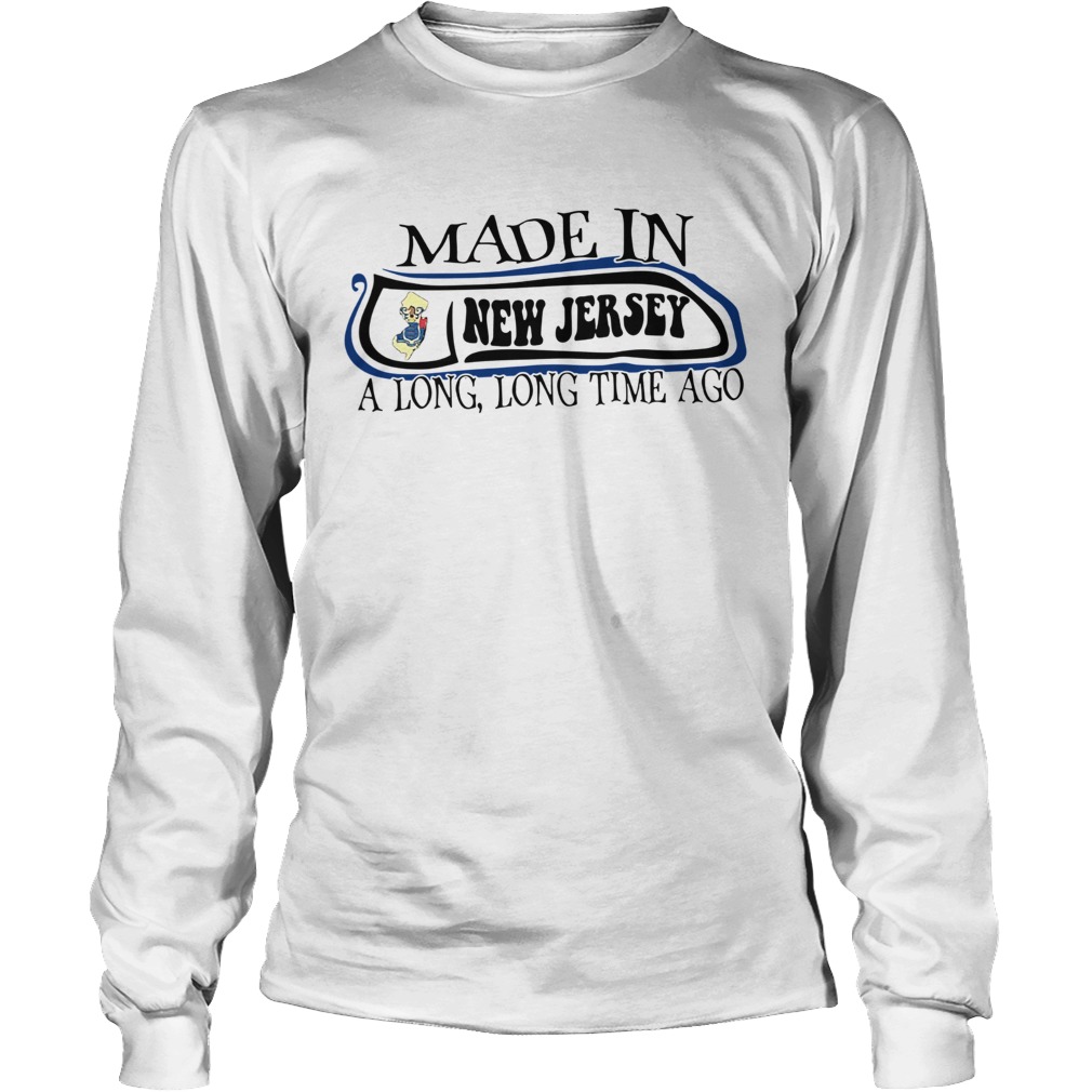 Made In New Jersey Long Long Time Ago Long Sleeve