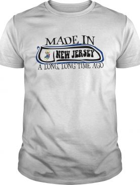 Made In New Jersey Long Long Time Ago shirt