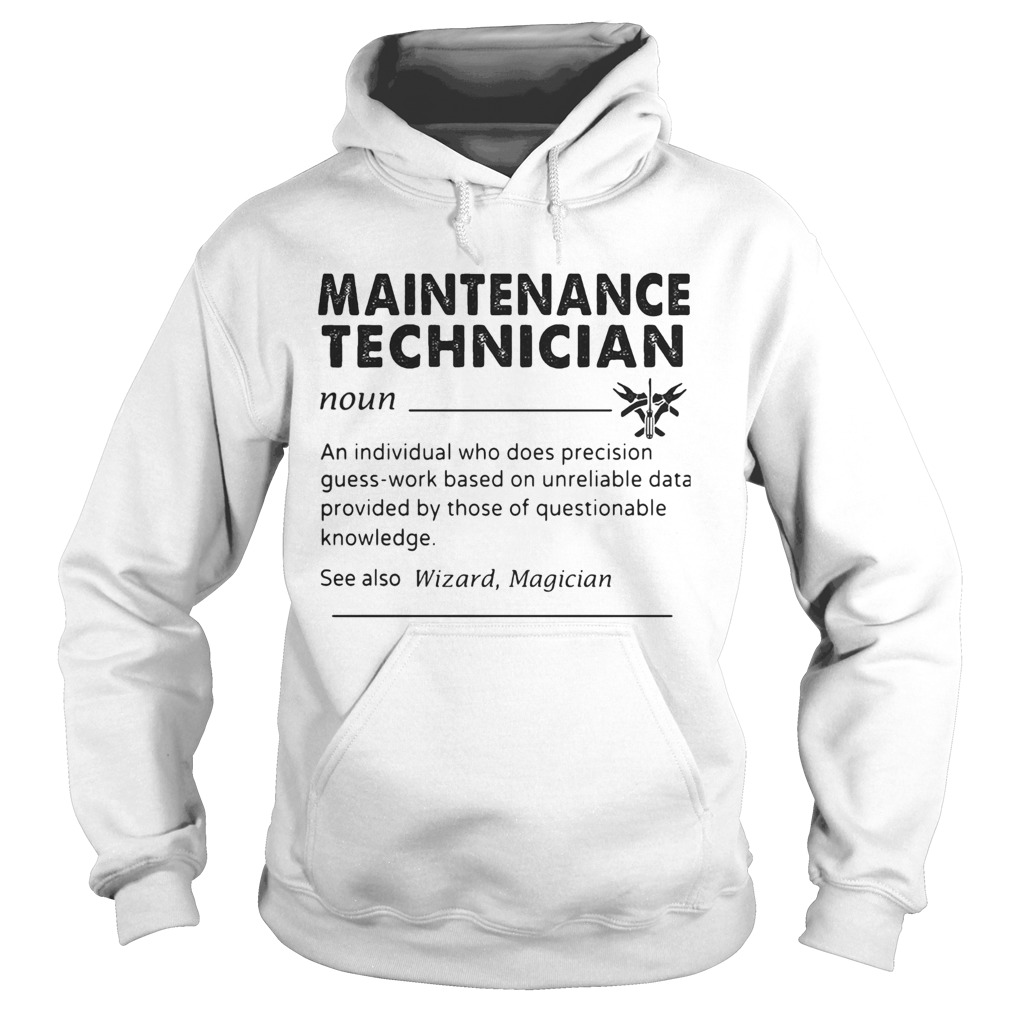 Maintenance technician an individual who does precision guess work based on unreliable data provide Hoodie