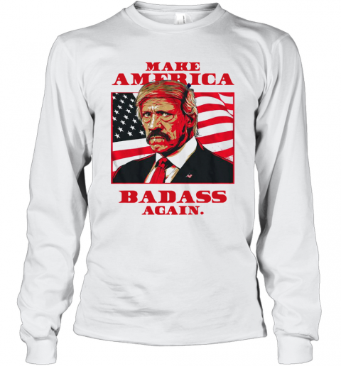 Make America Badass Again 2020 T-Shirt Long Sleeved T-shirt 