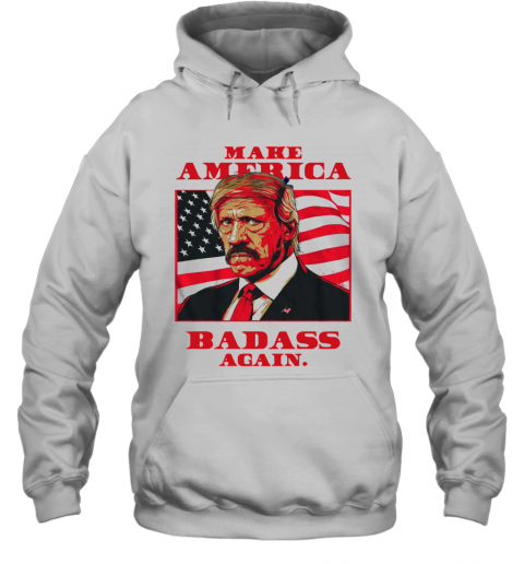 Make America Badass Again 2020 T-Shirt Unisex Hoodie