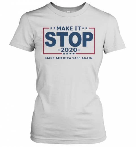 Make It Stop 2020 Make America Safe Again T-Shirt Classic Women's T-shirt