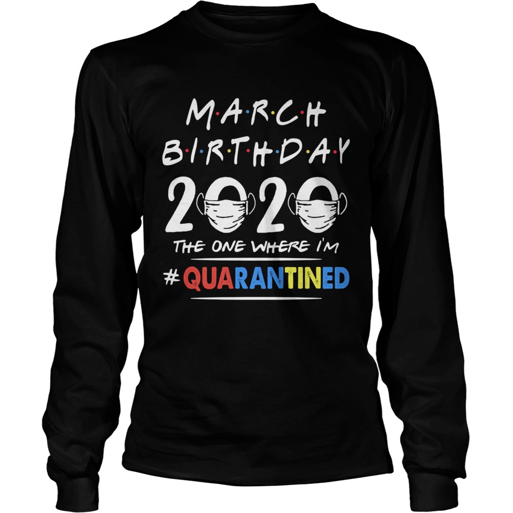 March birthday 2020 the one where im quarantined mask covid19 Long Sleeve