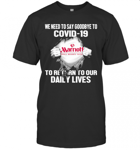 Marriott Hotels Resorts Suites We Need To Say Goodbye To Covid 19 To Return To Our Daily Lives T-Shirt
