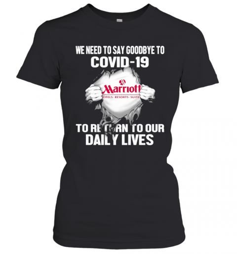 Marriott Hotels Resorts Suites We Need To Say Goodbye To Covid 19 To Return To Our Daily Lives T-Shirt Classic Women's T-shirt