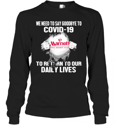 Marriott Hotels Resorts Suites We Need To Say Goodbye To Covid 19 To Return To Our Daily Lives T-Shirt Long Sleeved T-shirt 