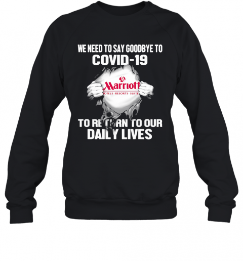 Marriott Hotels Resorts Suites We Need To Say Goodbye To Covid 19 To Return To Our Daily Lives T-Shirt Unisex Sweatshirt