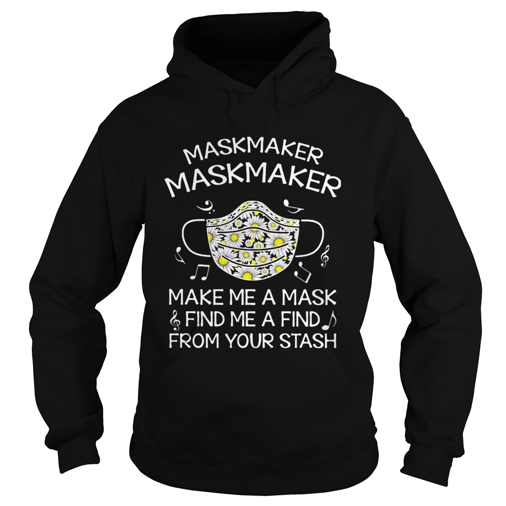 Maskmaker maskmaker make me a mask find me a find from your stash Hoodie