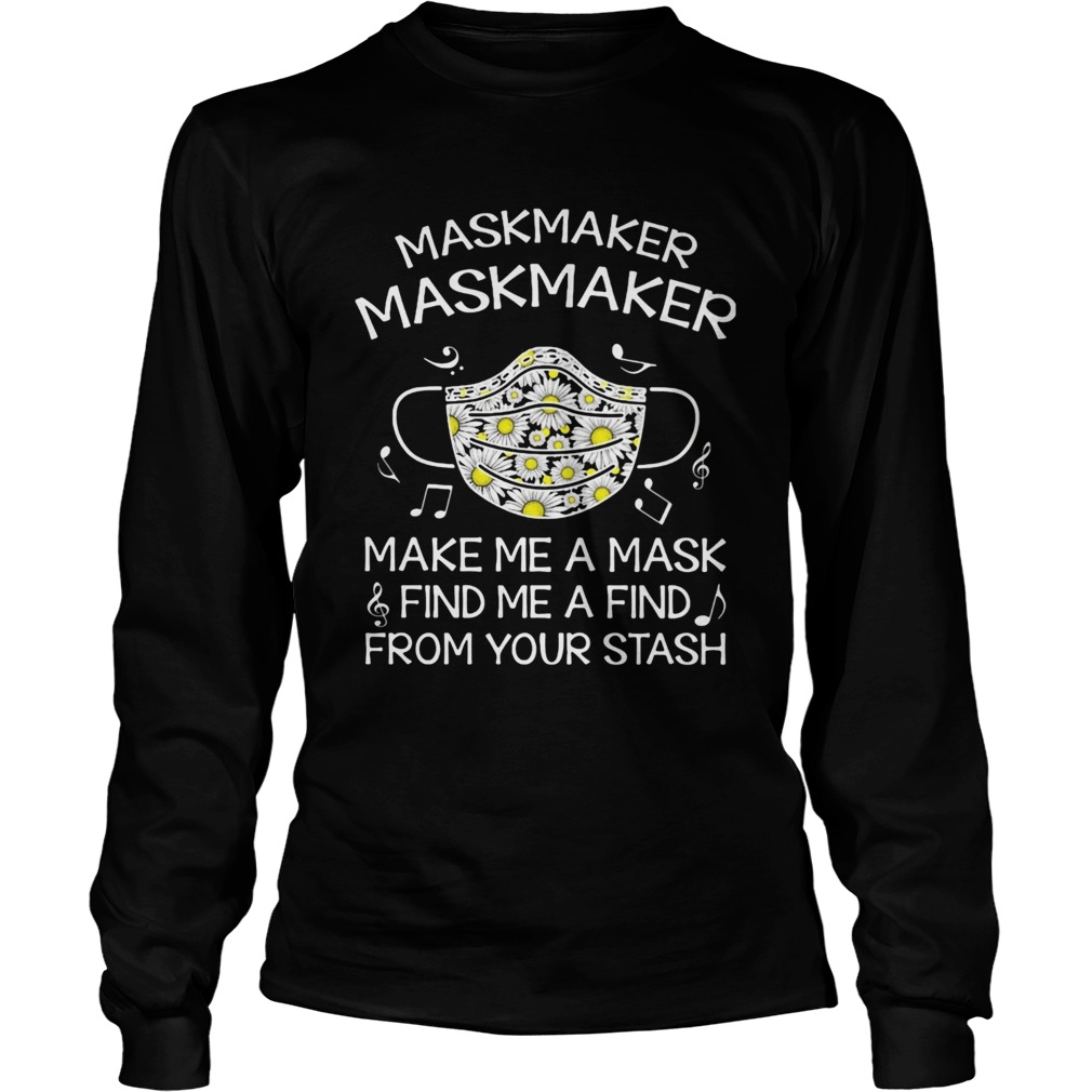 Maskmaker maskmaker make me a mask find me a find from your stash Long Sleeve