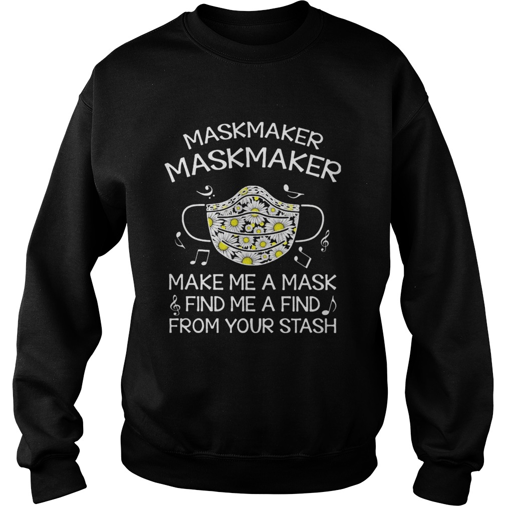 Maskmaker maskmaker make me a mask find me a find from your stash Sweatshirt