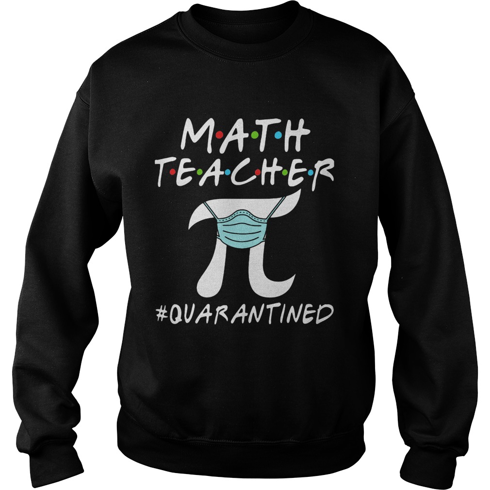 Math teacher pi mask quarantined Sweatshirt