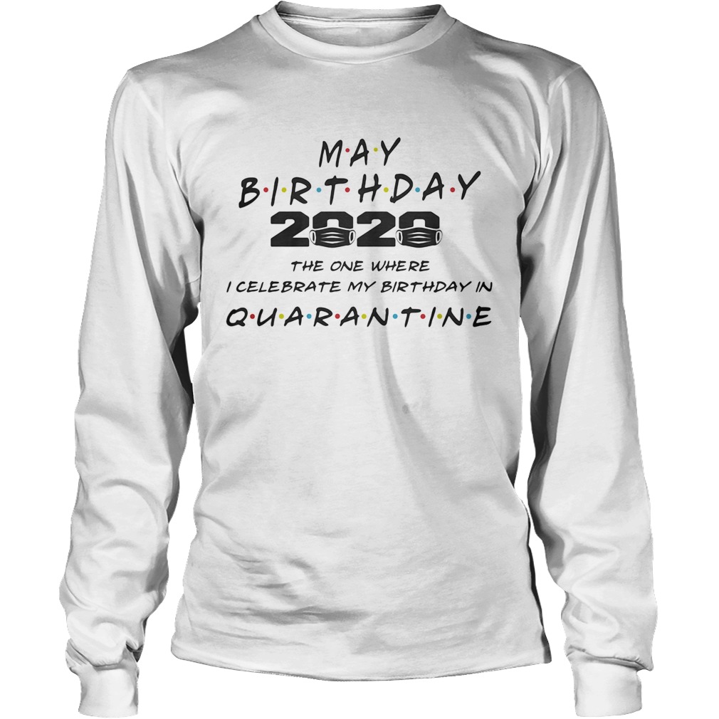 May birthday 2020 mask the one where I celebrate my birthday in quarantine Long Sleeve