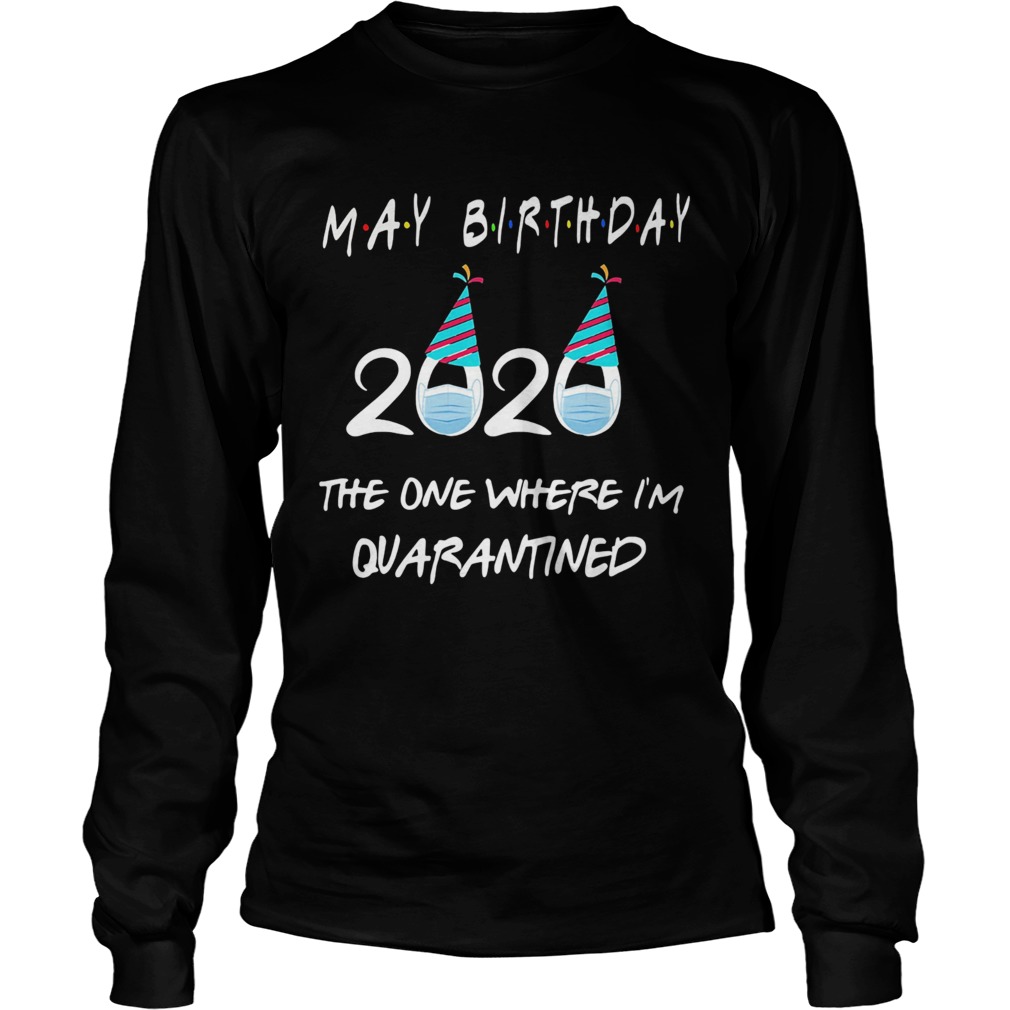 May birthday 2020 the one where im quarantined mask covid19 Long Sleeve