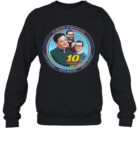 Mbmbam My Brother My Brother And Me Mcelroy 10Th Anniversary T-Shirt Unisex Sweatshirt