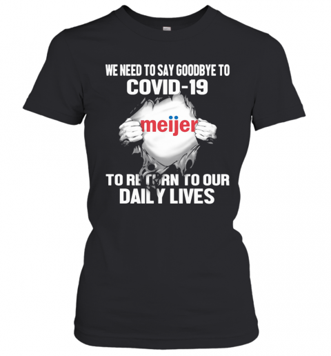 Meijer We Need To Say Goodbye To Covid 19 To Return To Our Daily Lives T-Shirt Classic Women's T-shirt