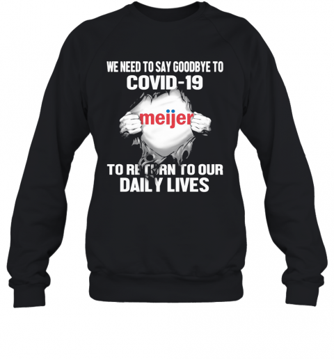 Meijer We Need To Say Goodbye To Covid 19 To Return To Our Daily Lives T-Shirt Unisex Sweatshirt