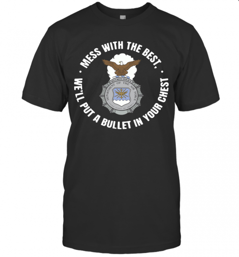 Mess With The Best We'Ll Put A Bullet In Your Chest T-Shirt