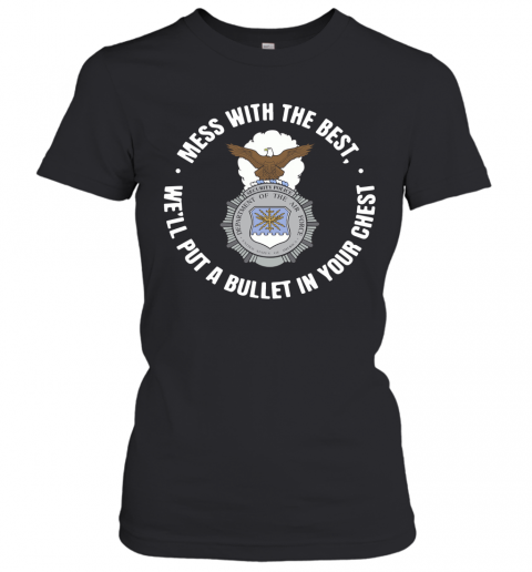 Mess With The Best We'Ll Put A Bullet In Your Chest T-Shirt Classic Women's T-shirt