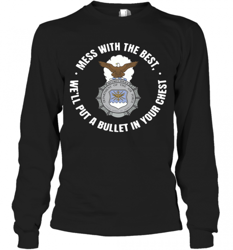 Mess With The Best We'Ll Put A Bullet In Your Chest T-Shirt Long Sleeved T-shirt 