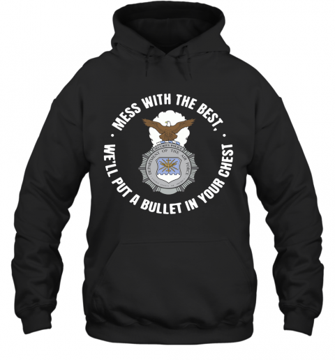 Mess With The Best We'Ll Put A Bullet In Your Chest T-Shirt Unisex Hoodie
