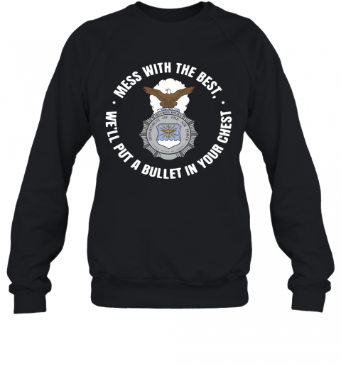 Mess With The Best We'Ll Put A Bullet In Your Chest T-Shirt Unisex Sweatshirt