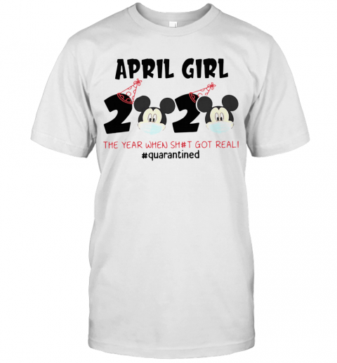 Mickey April Girls Quarantine Birthday The Year Quarantine Got Real T-Shirt