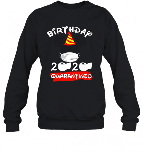 Mickey Mouse Birthday 2020 Quarantined T-Shirt Unisex Sweatshirt