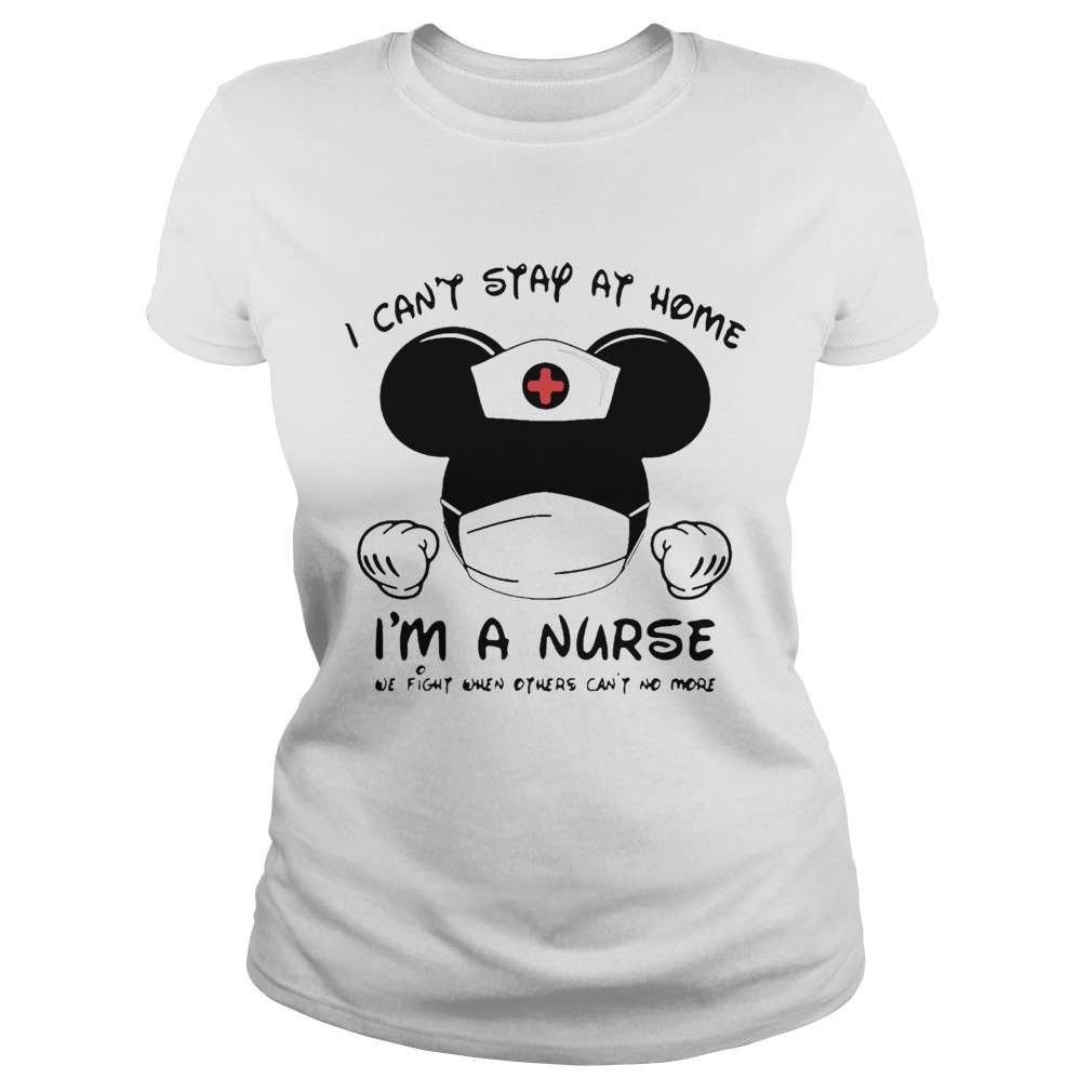 Mickey Mouse I Cant Stay At Home Im A Nurse Coronavirus Classic Ladies