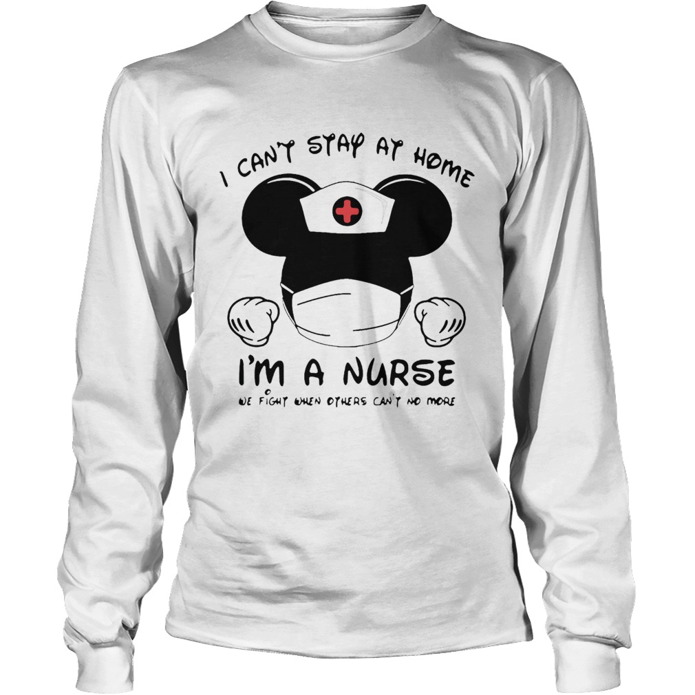 Mickey Mouse I Cant Stay At Home Im A Nurse Coronavirus Long Sleeve