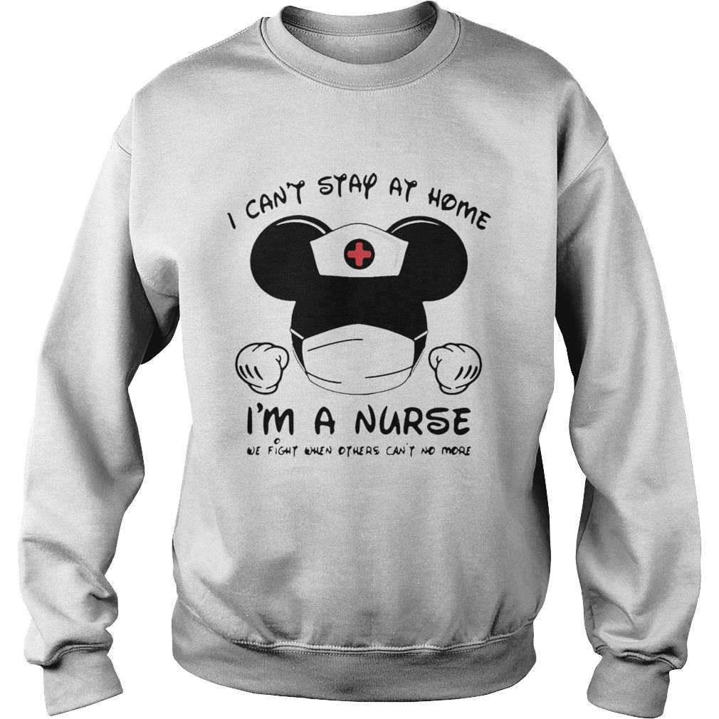 Mickey Mouse I Cant Stay At Home Im A Nurse Coronavirus Sweatshirt