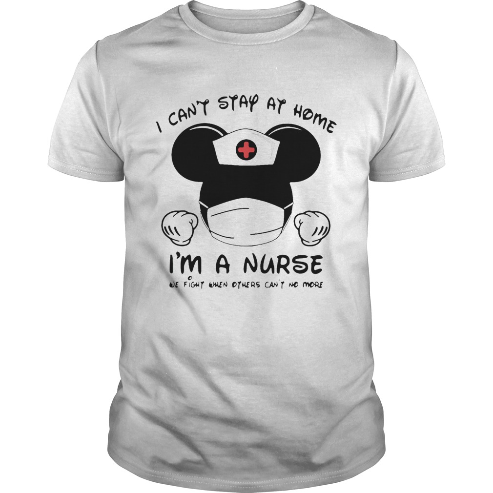Mickey Mouse I Cant Stay At Home Im A Nurse Coronavirus shirt
