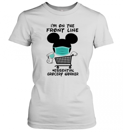 Mickey Mouse I'M On The Front Line Essential Grocery Worker T-Shirt Classic Women's T-shirt