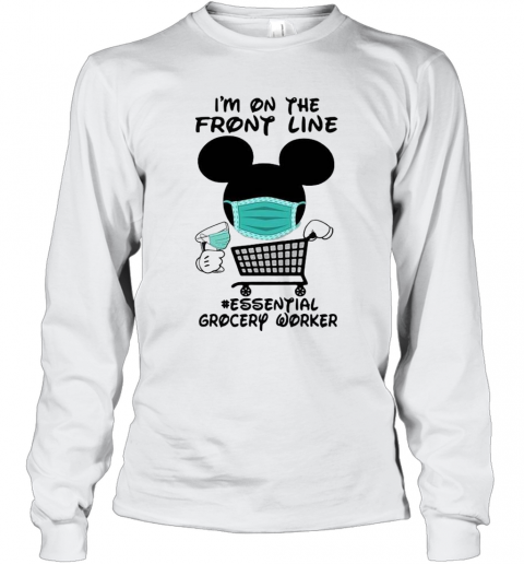 Mickey Mouse I'M On The Front Line Essential Grocery Worker T-Shirt Long Sleeved T-shirt 