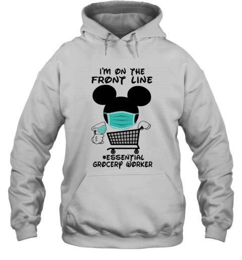 Mickey Mouse I'M On The Front Line Essential Grocery Worker T-Shirt Unisex Hoodie
