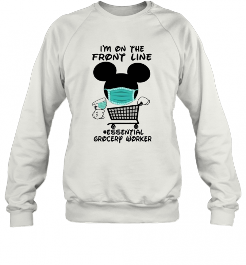 Mickey Mouse I'M On The Front Line Essential Grocery Worker T-Shirt Unisex Sweatshirt
