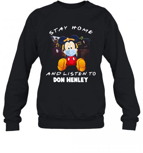 Mickey Mouse Stay Home And Listen To Don Henley T-Shirt Unisex Sweatshirt