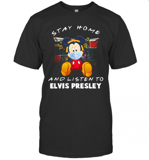 Mickey Mouse Stay Home And Listen To Elvis Presley T-Shirt