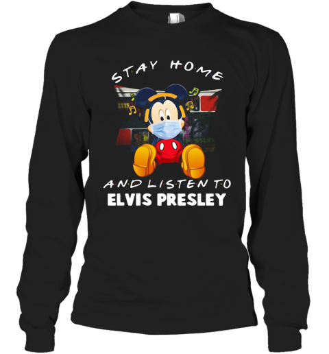 Mickey Mouse Stay Home And Listen To Elvis Presley T-Shirt Long Sleeved T-shirt 