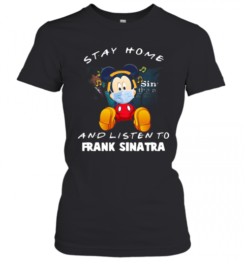 Mickey Mouse Stay Home And Listen To Frank Sinatra T-Shirt Classic Women's T-shirt