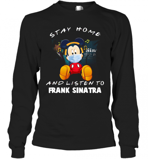 Mickey Mouse Stay Home And Listen To Frank Sinatra T-Shirt Long Sleeved T-shirt 