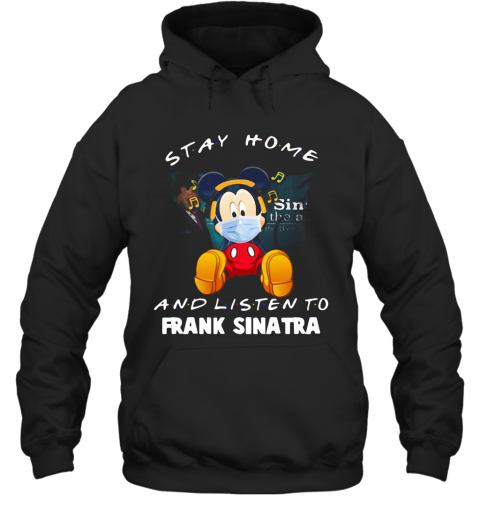 Mickey Mouse Stay Home And Listen To Frank Sinatra T-Shirt Unisex Hoodie