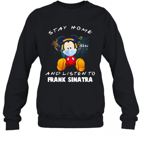 Mickey Mouse Stay Home And Listen To Frank Sinatra T-Shirt Unisex Sweatshirt